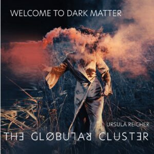 Ursula Reicher Globular Cluster new CD Welcome to Dark Matter out now